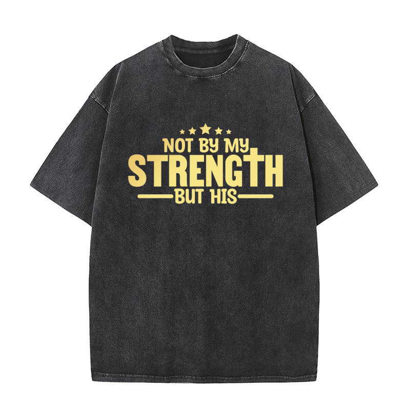 Not By My Strength But His Washed T-Shirt
