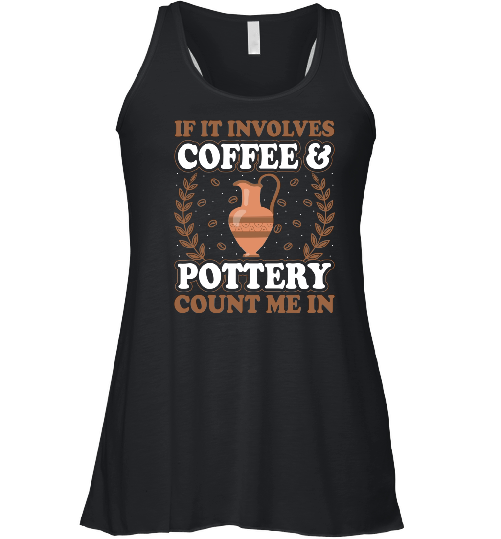 If It Involves Coffee And Pottery Count Me In Women's Flowy Tank Top