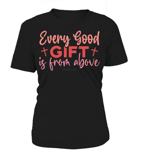 Every Good Gift is from above James 1.17 Women's T-Shirt