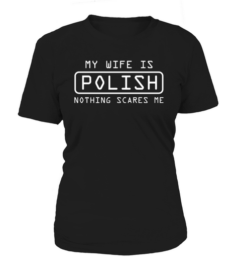 My wife is polish nothing scares me T Shirt Women's T-Shirt