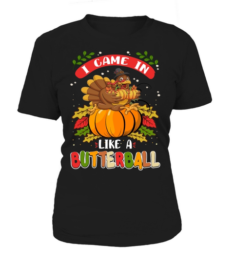 Thanksgiving   i came in like a butterball Women's T-Shirt