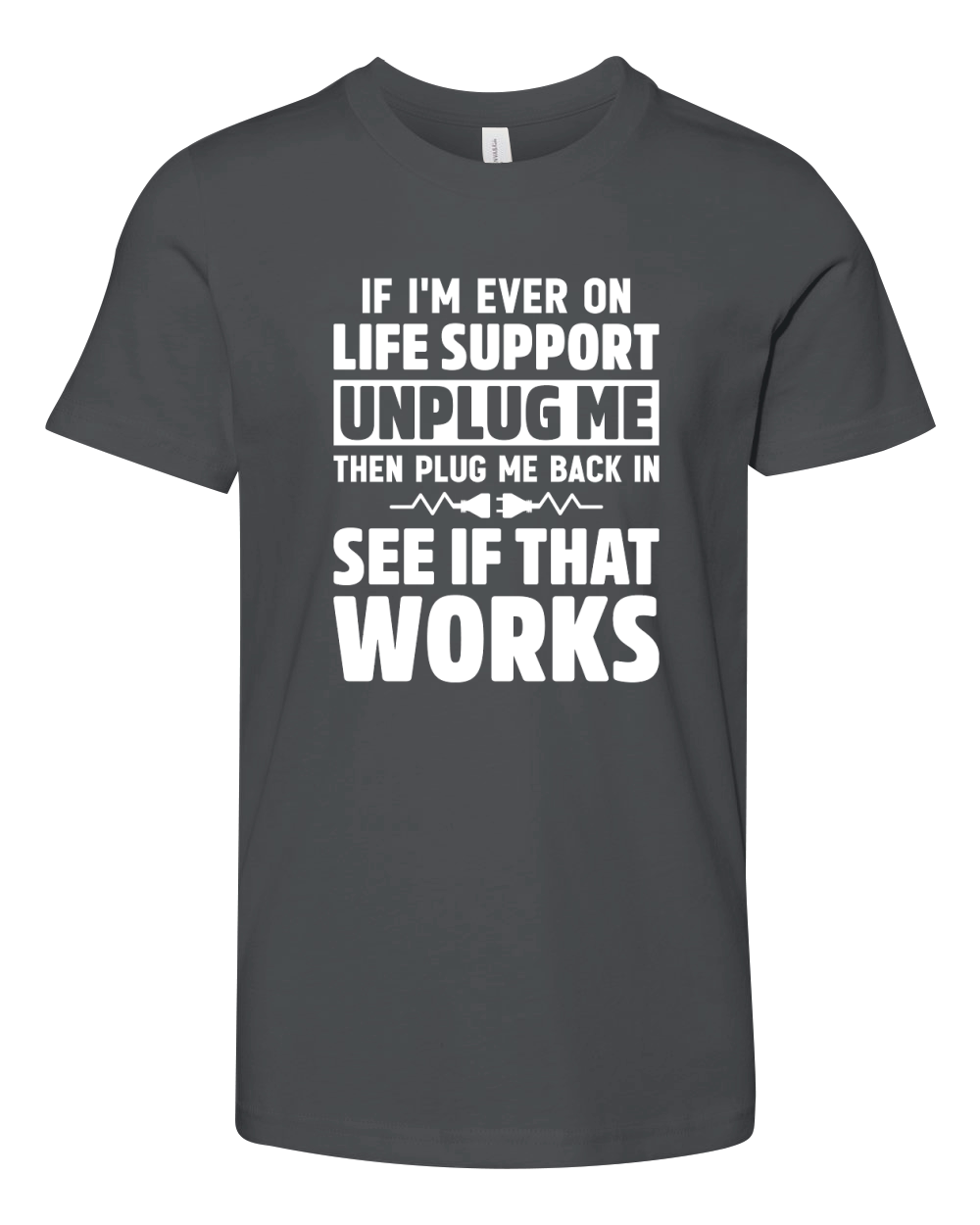 If Im Ever On Life Support Unplug Me Then Plug Me Back In See If That Works Youth Unisex Jersey Tee