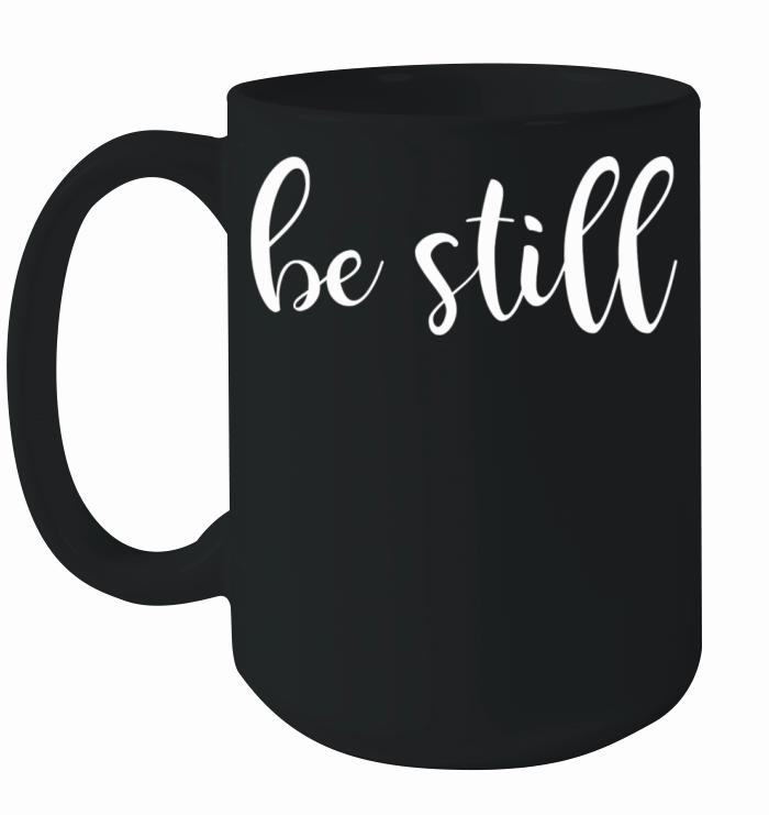 Be Still And Know That I Am God Christian Jesus Ceramic Mug