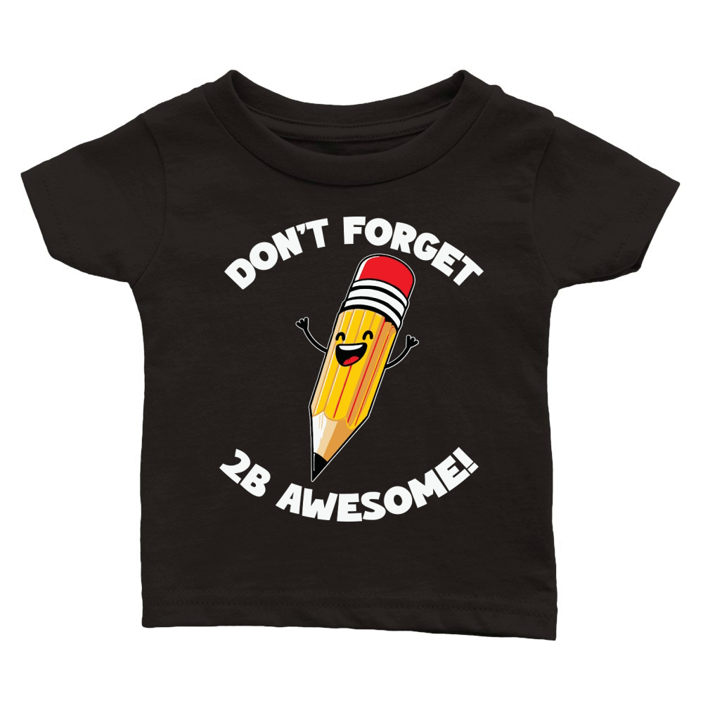 Dont Forget 2B Awesome Classic Baby Crewneck T-shirt