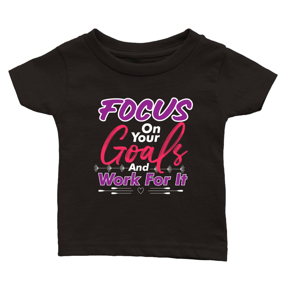 Focus On Your Goals And Work For It Classic Baby Crewneck T-shirt