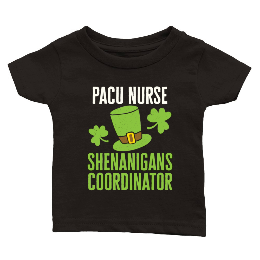 PACU Nurse St Patricks Day Shenanigans Coordinator Classic Baby Crewneck T-shirt