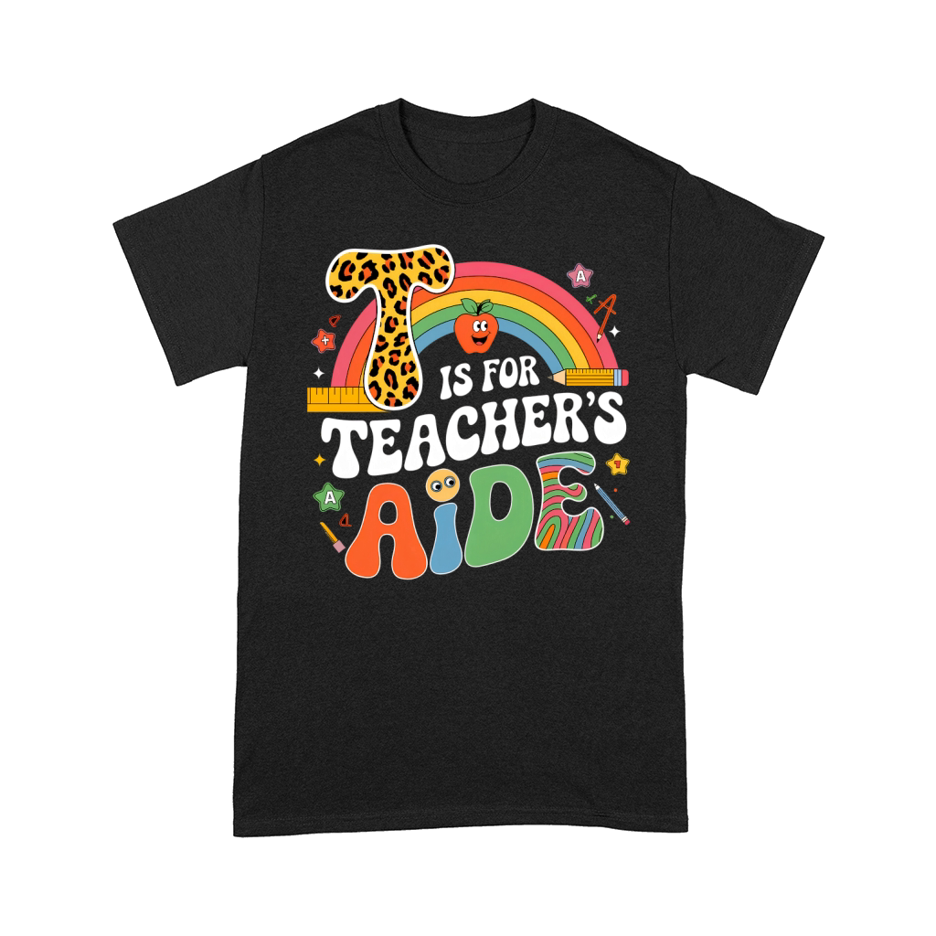 T Is For Teacher Aide Comfort T-shirt