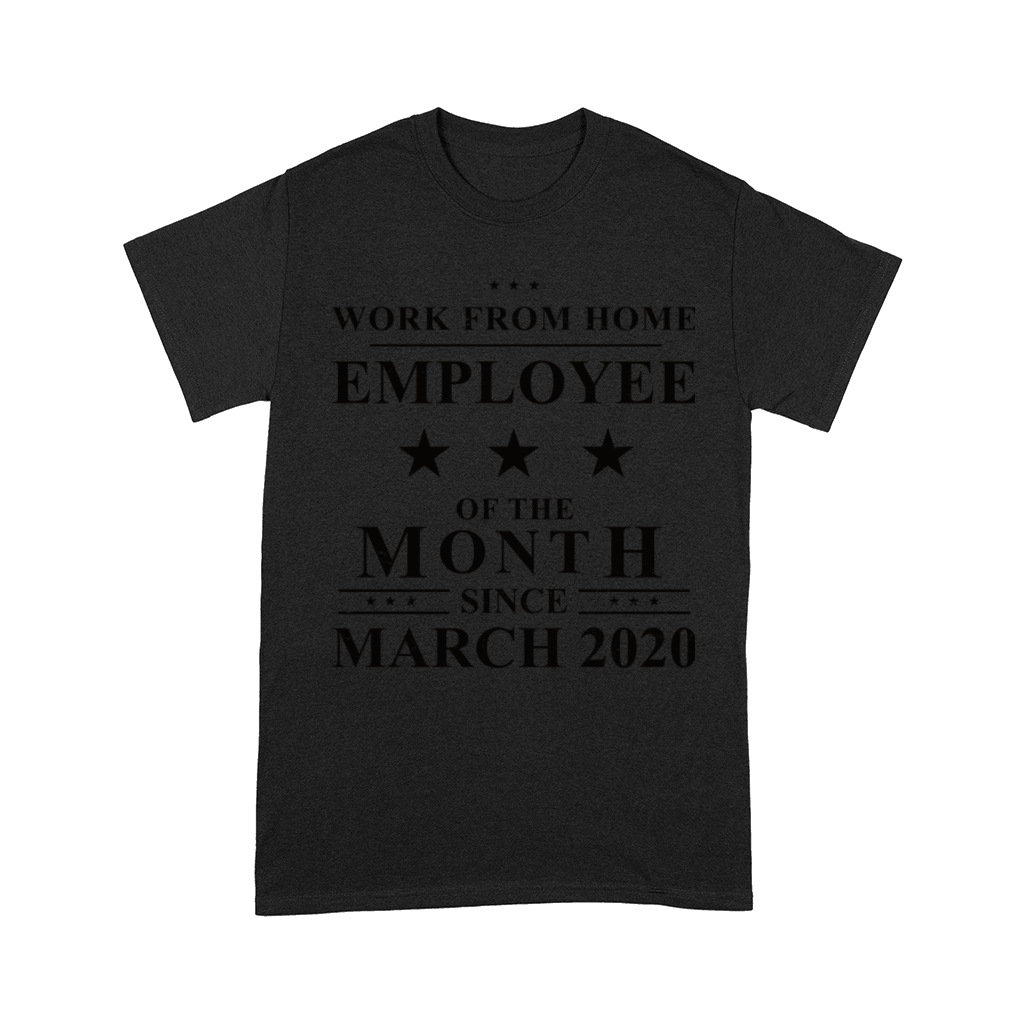 Work From Home Employee of The Month Since March Comfort T-shirt