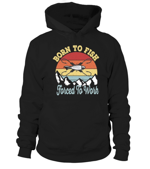 Born to fish Force To Work - Vintage Fisherman Hoodie Unisex