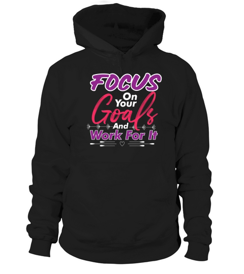 Focus On Your Goals And Work For It Hoodie Unisex