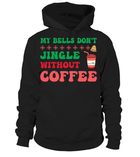 my bells dont jingle without coffee Hoodie Unisex