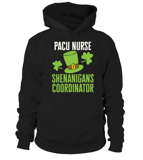 PACU Nurse St Patricks Day Shenanigans Coordinator Hoodie Unisex