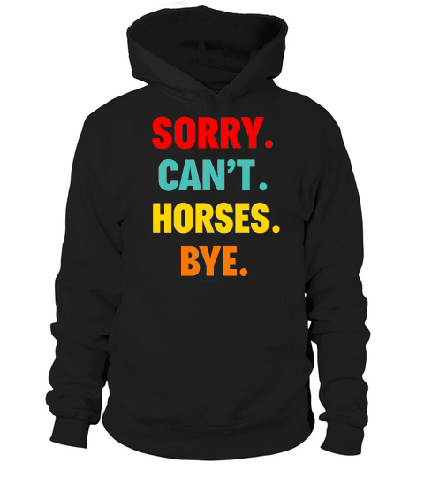Sorry Cant Horse Bye Hoodie Unisex