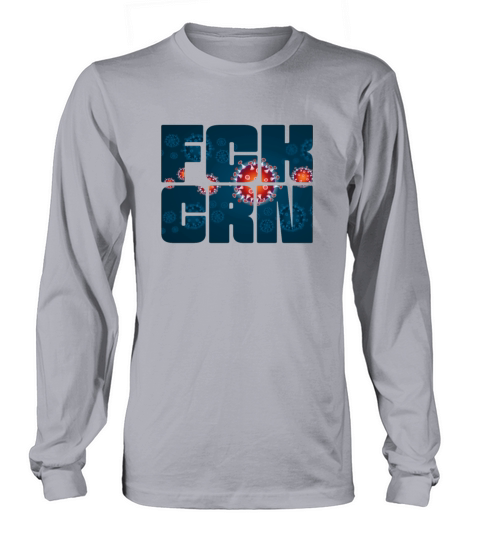 FCK CRN Fuck Corona Virus Fight The Covid 19 Virus Long sleeved Unisex
