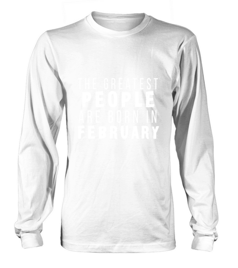 February Birthday Shirt Long sleeved Unisex