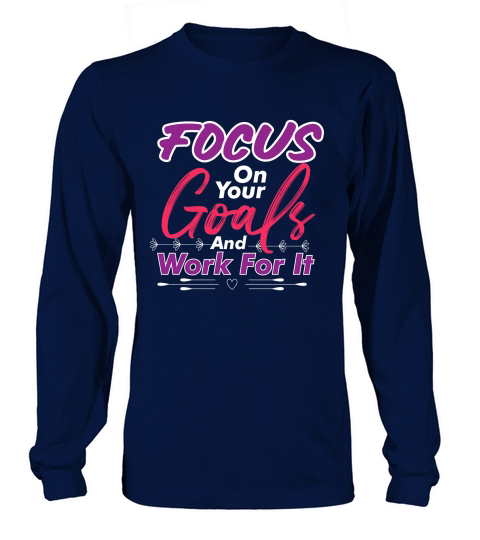Focus On Your Goals And Work For It Long sleeved Unisex