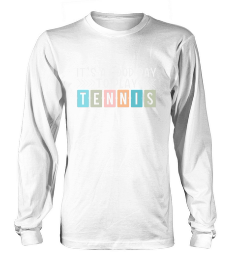 Its A Good Day To Play Tennis Long sleeved Unisex