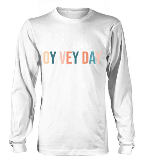 Its An Oy Vey Day Long sleeved Unisex