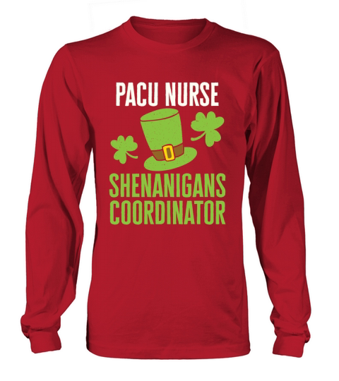 PACU Nurse St Patricks Day Shenanigans Coordinator Long sleeved Unisex