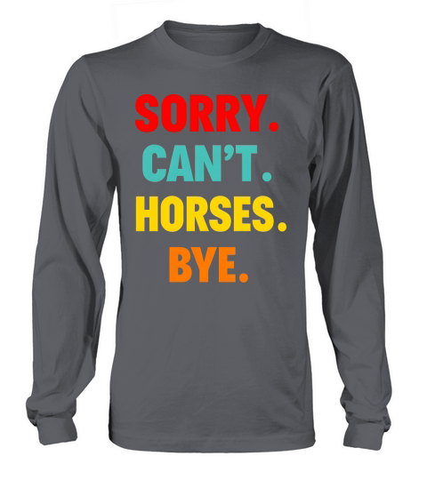 Sorry Cant Horse Bye Long sleeved Unisex