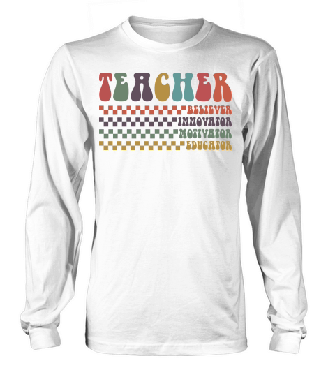 Teacher Believer Innovator Motivator Educator Long sleeved Unisex