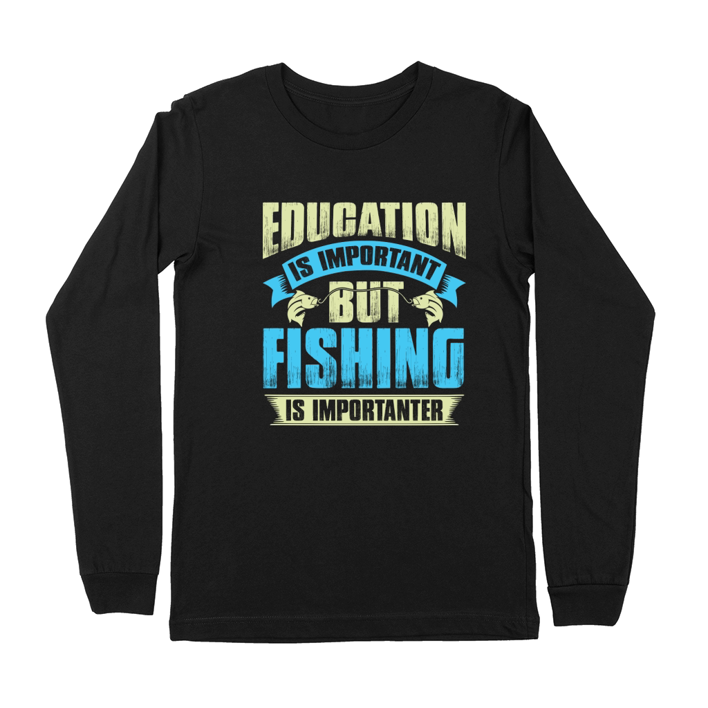 Education is important but fishing is importanter Premium Long Sleeve