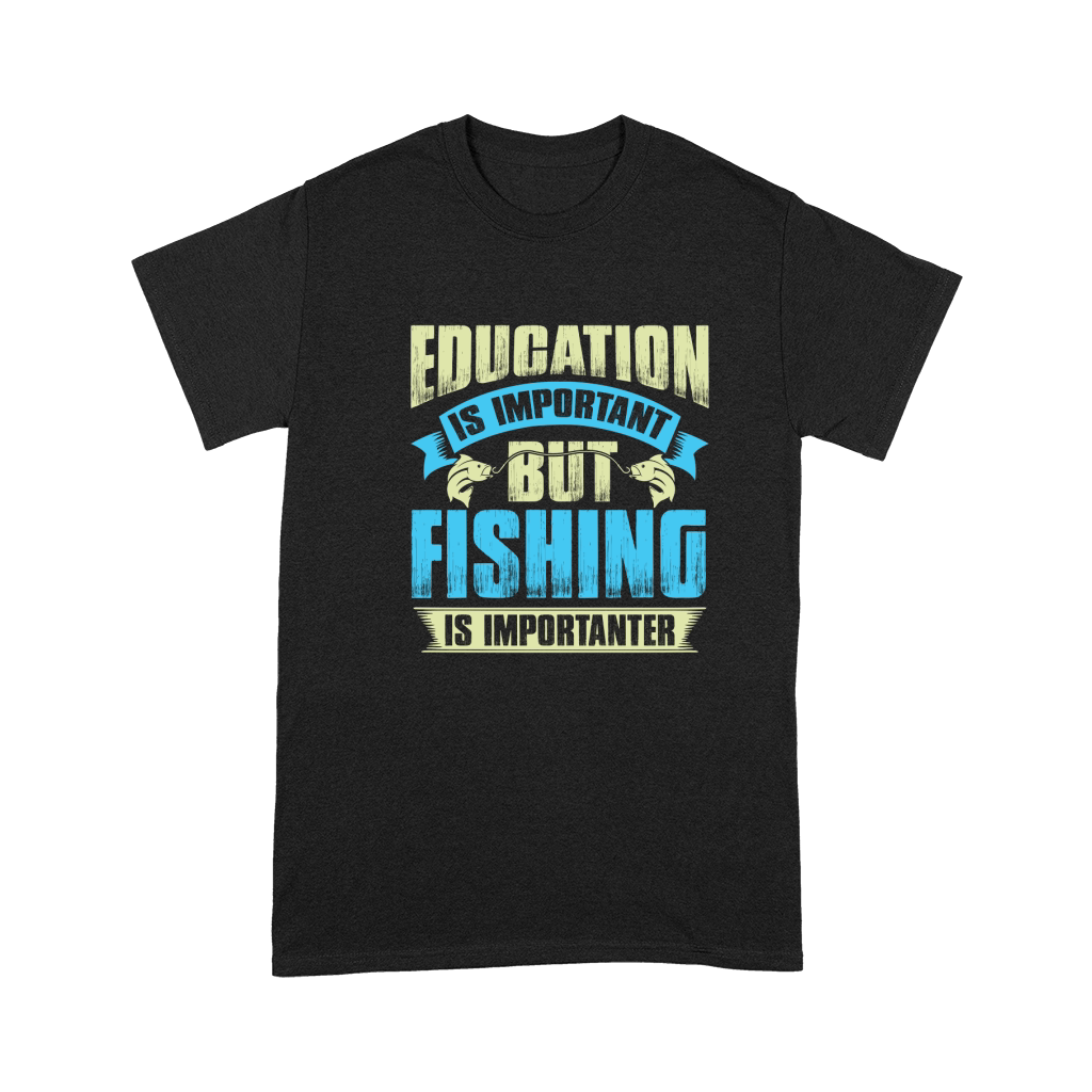 Education is important but fishing is importanter Premium T-shirt