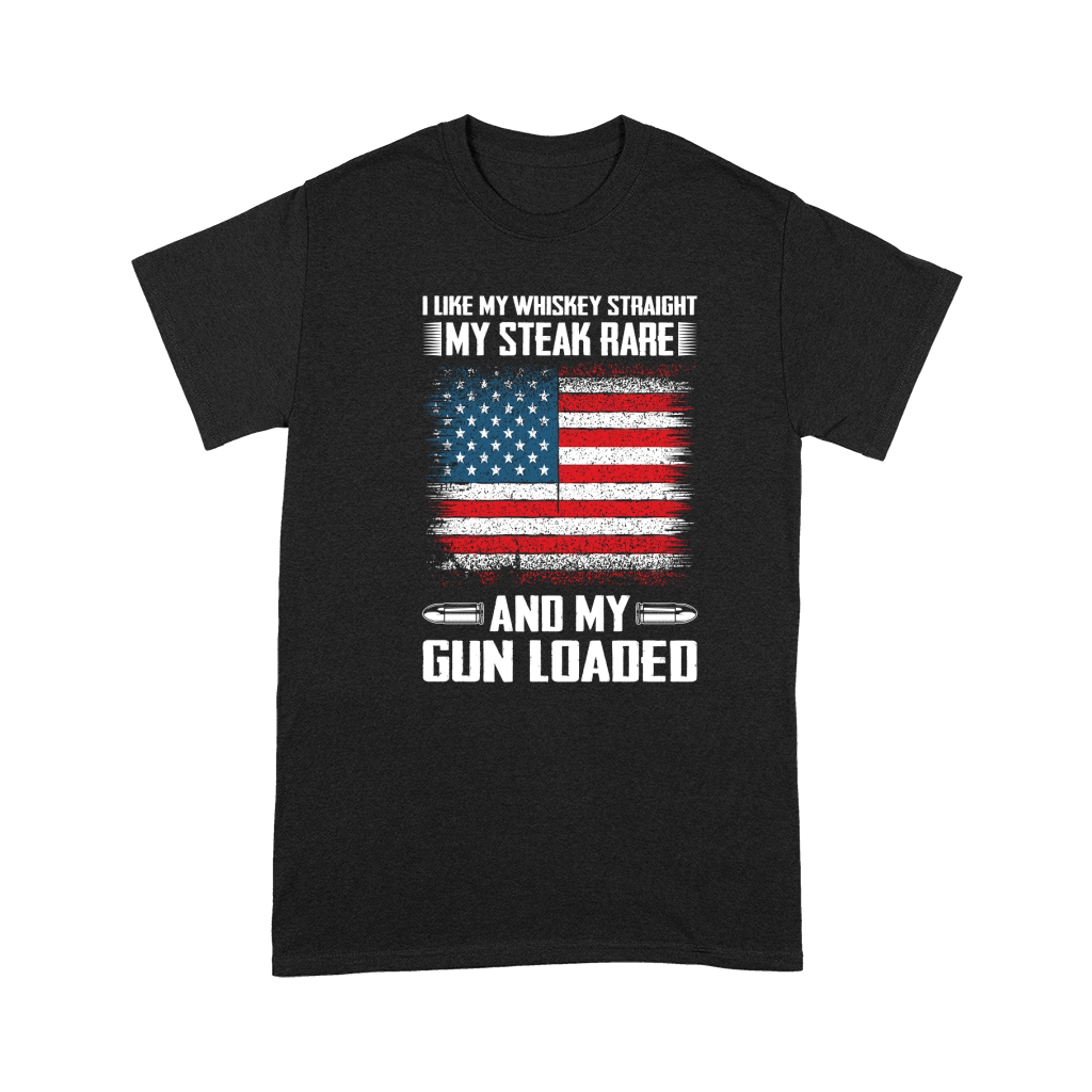 I Like My Whiskey Straight My Steak Rare And My Gun loaded Premium T-shirt
