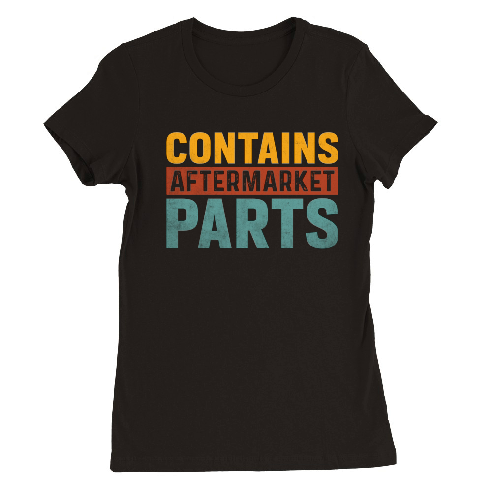 CONTAINS AFTERMARKET PARTS Premium Womens Crewneck T-shirt