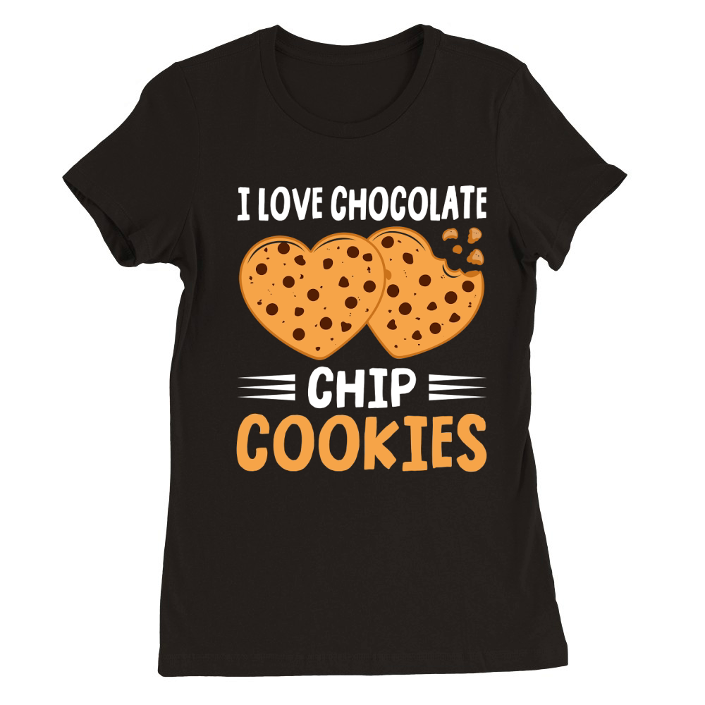 I LOVE CHOCOLATE CHIP COOKIES 2 Premium Womens Crewneck T-shirt
