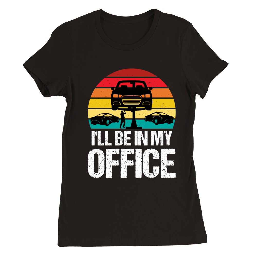Ill Be in my Office Garage Car Mechanics  (2) Premium Womens Crewneck T-shirt