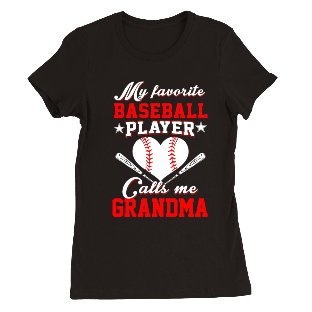 My Favorite Baseball Player Calls Me Grandma Shirt Premium Womens Crewneck T-shirt