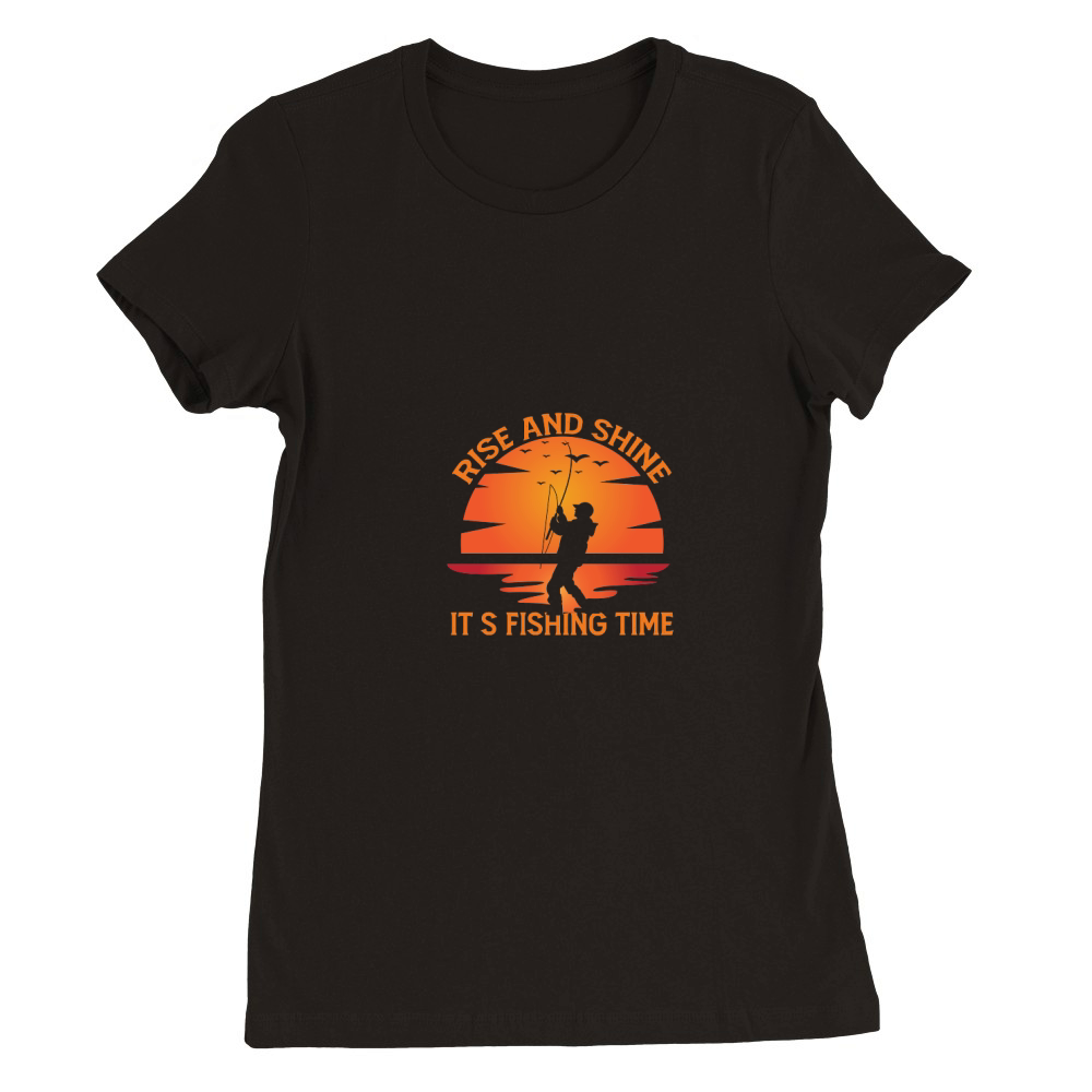 Rise And Shine It’s Fishing Time Premium Womens Crewneck T-shirt