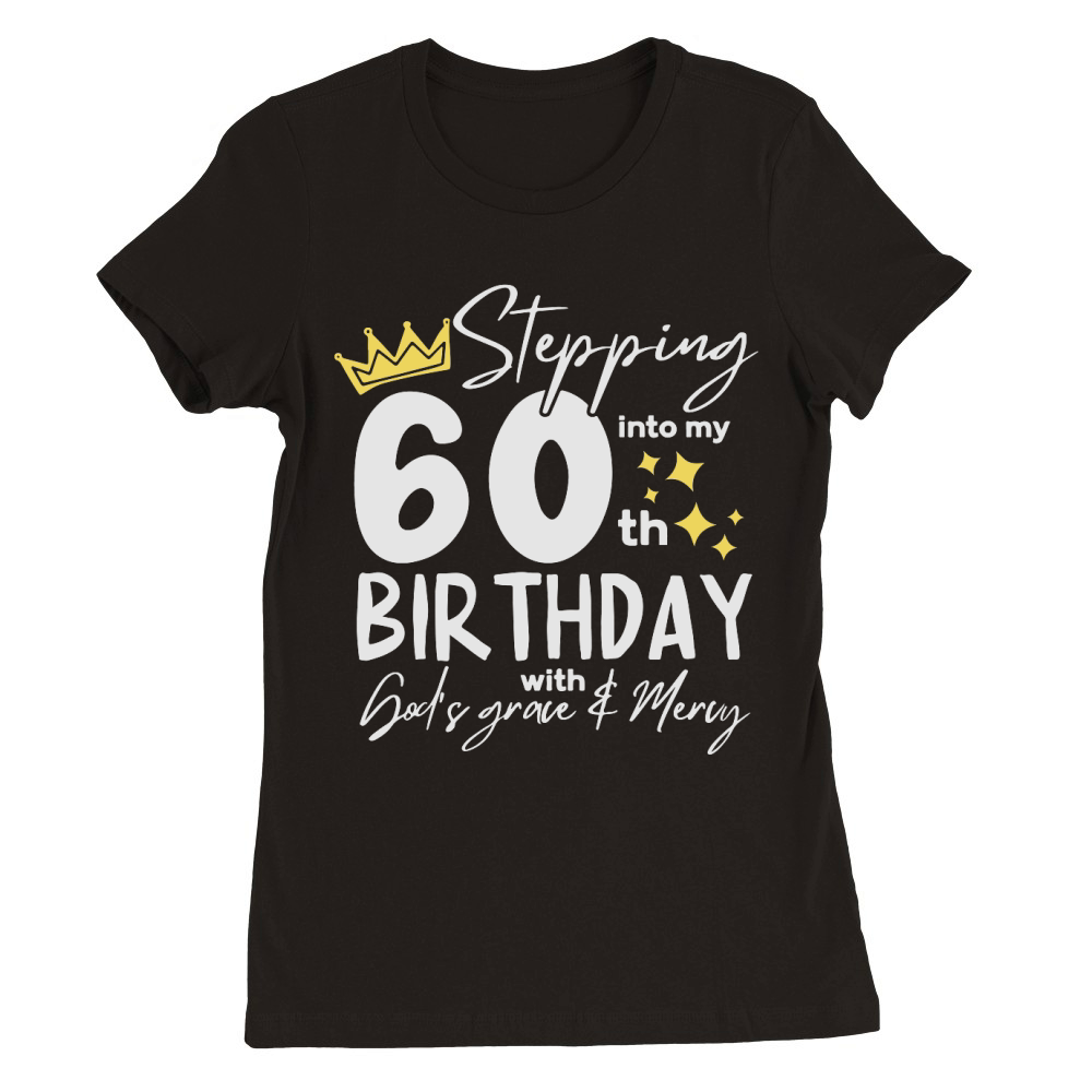 Stepping into My 60th Birthday Premium Womens Crewneck T-shirt