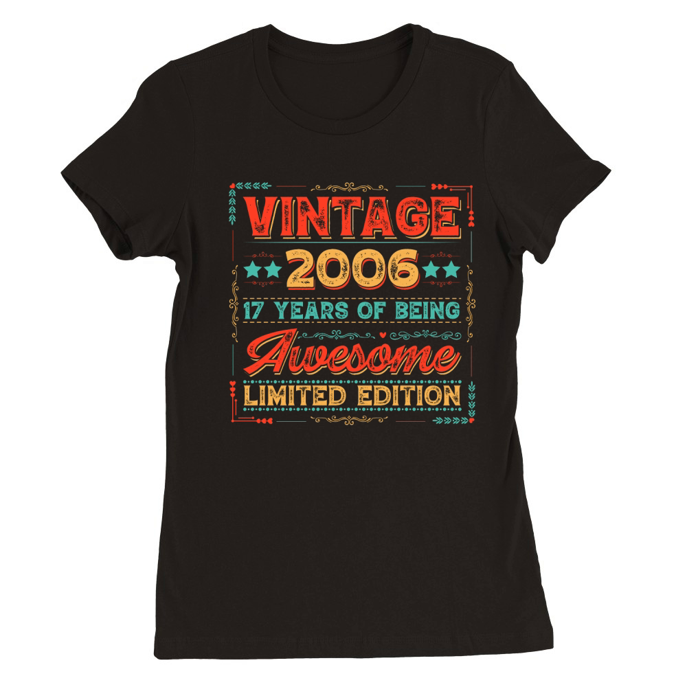 Vintage 2006 Being Awesome Limited Edition Birthday (1) Premium Womens Crewneck T-shirt
