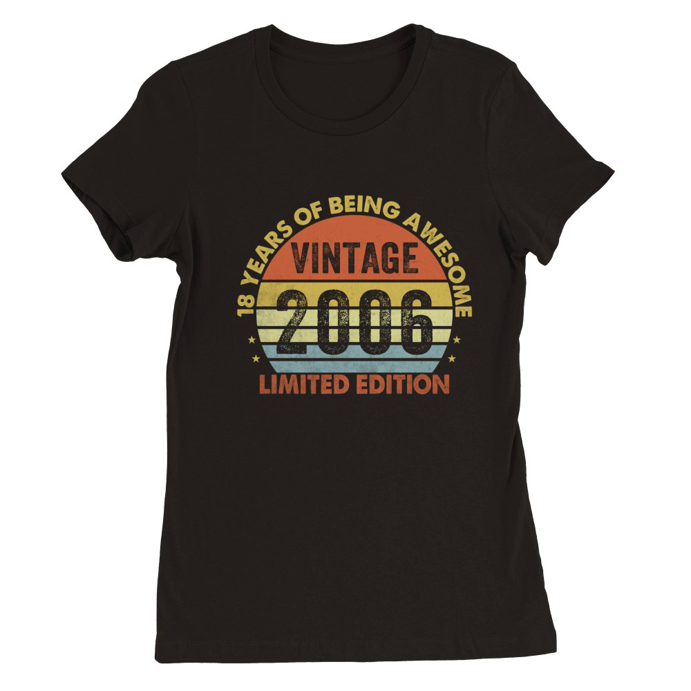 Vintage 2006 Limited Edition 18th Birthday Premium Womens Crewneck T-shirt