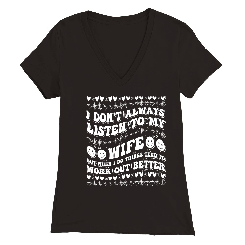 i dont always listen tomy wife4 Premium Womens V-Neck T-shirt