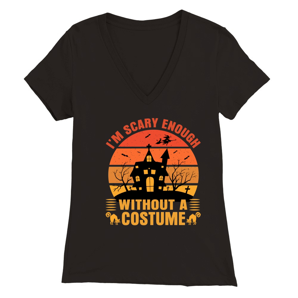 Im scary enough Without A Costume Premium Womens V-Neck T-shirt