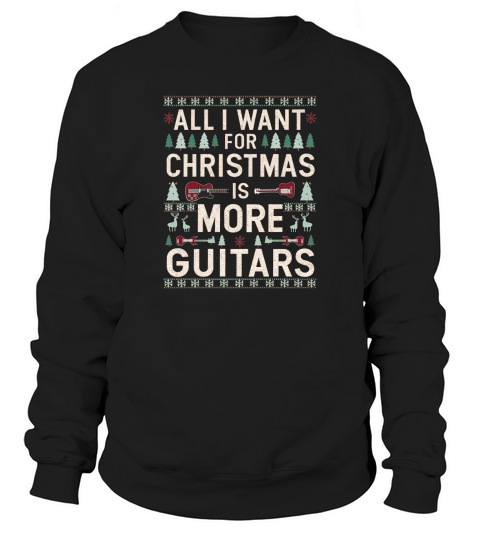 All I Want For Christmas is More Guitars Sweatshirt Unisex