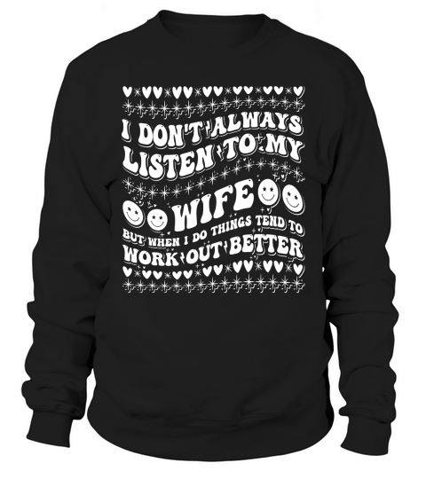 i dont always listen tomy wife4 Sweatshirt Unisex