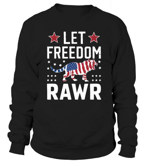 let freedom rawr Sweatshirt Unisex
