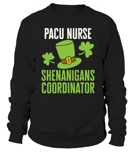 PACU Nurse St Patricks Day Shenanigans Coordinator Sweatshirt Unisex