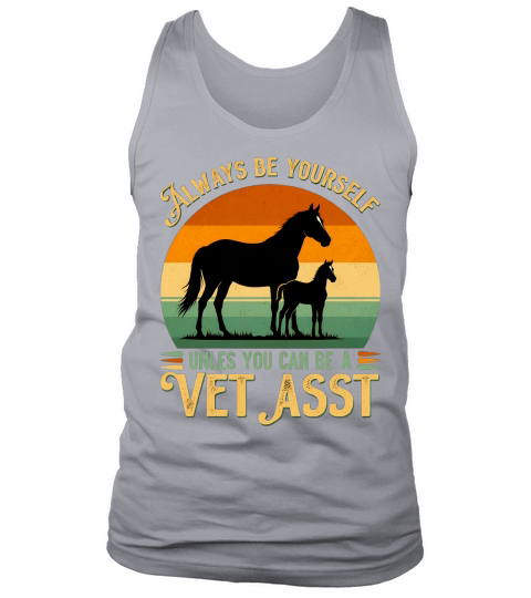 Always Be Yourself Unles You Can Be A Vet asst Horse Tank Top Unisex