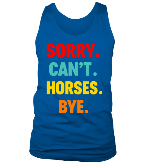 Sorry Cant Horse Bye Tank Top Unisex