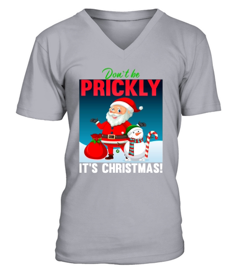 Dont be prickly its christmas V-Neck T-shirt
