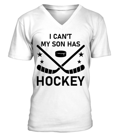 I Cant My Son Has Hockey V-Neck T-shirt