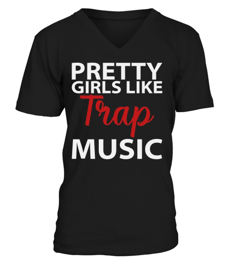 Pretty Girls Like Trap Music V-Neck T-shirt