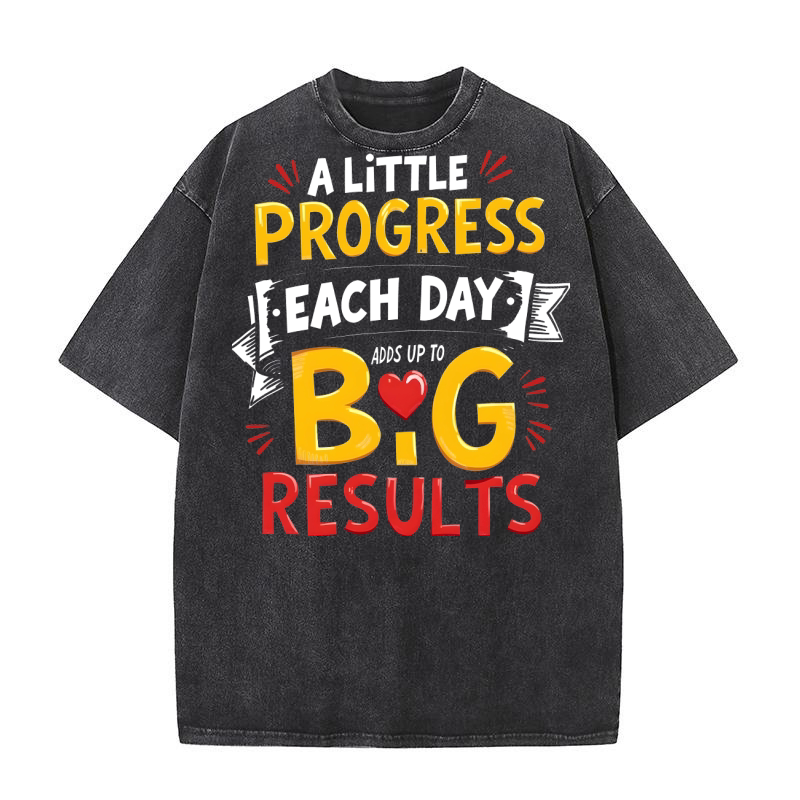 a little progress Each day Big result 2 Washed T-Shirt