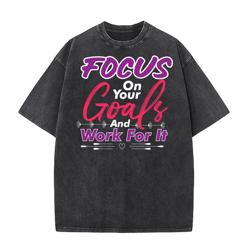 Focus On Your Goals And Work For It Washed T-Shirt