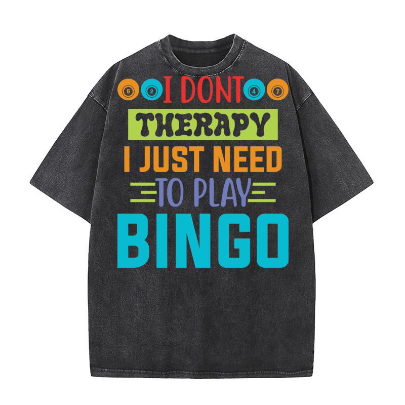 I Dont Therapy I Just Need To Play Bingo 04 Washed T-Shirt